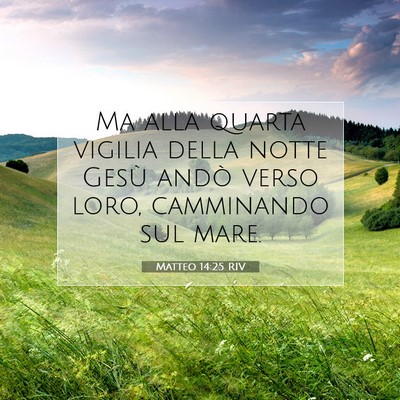 Picture 07 - Matteo 14:25 RIV - Ma alla quarta vigilia della notte Gesù andò - Bible Verse Picture