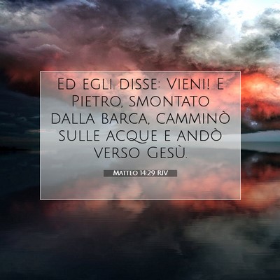 Picture 07 - Matteo 14:29 RIV - Ed egli disse: Vieni! E Pietro, smontato dalla - Bible Verse Picture