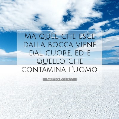 Picture 07 - Matteo 15:18 RIV - Ma quel che esce dalla bocca viene dal cuore, ed - Bible Verse Picture