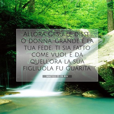 Picture 07 - Matteo 15:28 RIV - Allora Gesù le disse: O donna, grande è la tua - Bible Verse Picture
