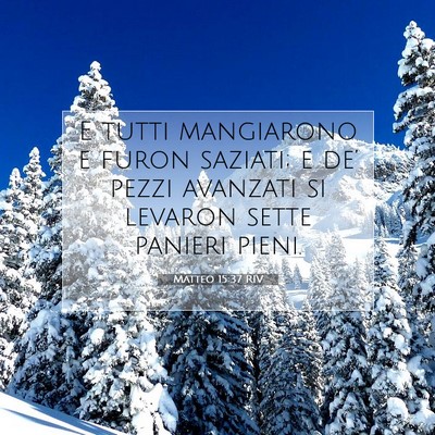 Picture 07 - Matteo 15:37 RIV - E tutti mangiarono e furon saziati; e de’ pezzi - Bible Verse Picture