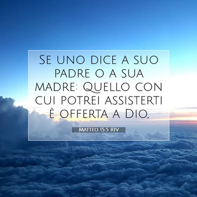 Picture 07 - Matteo 15:5 RIV - Se uno dice a suo padre o a sua madre: Quello con - Bible Verse Picture