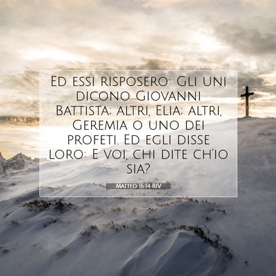 Picture 07 - Matteo 16:14 RIV - Ed essi risposero: Gli uni dicono Giovanni - Bible Verse Picture