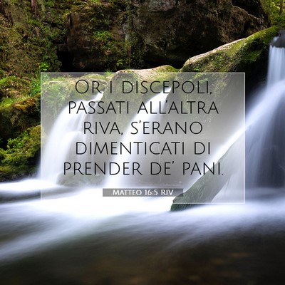 Picture 07 - Matteo 16:5 RIV - Or i discepoli, passati all’altra riva, - Bible Verse Picture