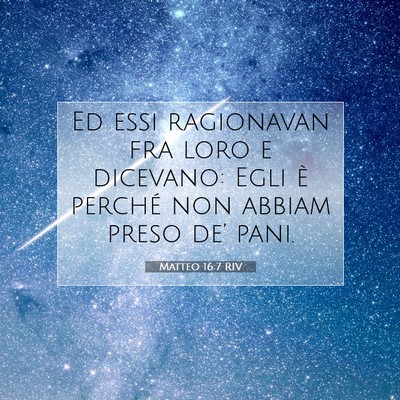 Picture 07 - Matteo 16:7 RIV - Ed essi ragionavan fra loro e dicevano: Egli è - Bible Verse Picture