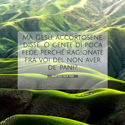 Picture 07 - Matteo 16:8 RIV - Ma Gesù, accortosene, disse: O gente di poca - Bible Verse Picture