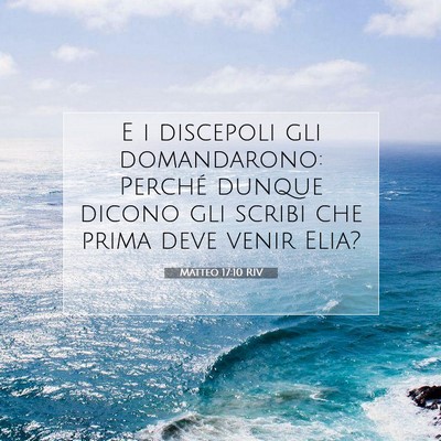 Picture 07 - Matteo 17:10 RIV - E i discepoli gli domandarono: Perché dunque - Bible Verse Picture
