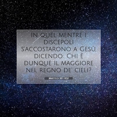 Picture 07 - Matteo 18:1 RIV - In quel mentre i discepoli s’accostarono a - Bible Verse Picture