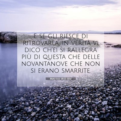 Picture 07 - Matteo 18:13 RIV - E se gli riesce di ritrovarla, in verità vi dico - Bible Verse Picture
