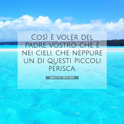 Picture 07 - Matteo 18:14 RIV - Così è voler del Padre vostro che è nei cieli, - Bible Verse Picture