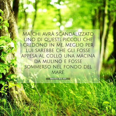 Picture 07 - Matteo 18:6 RIV - Ma chi avrà scandalizzato uno di questi piccoli - Bible Verse Picture