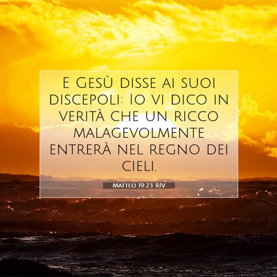 Picture 07 - Matteo 19:23 RIV - E Gesù disse ai suoi discepoli: Io vi dico in - Bible Verse Picture