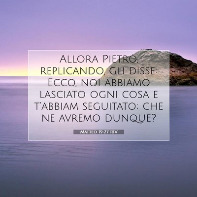 Picture 07 - Matteo 19:27 RIV - Allora Pietro, replicando, gli disse: Ecco, noi - Bible Verse Picture