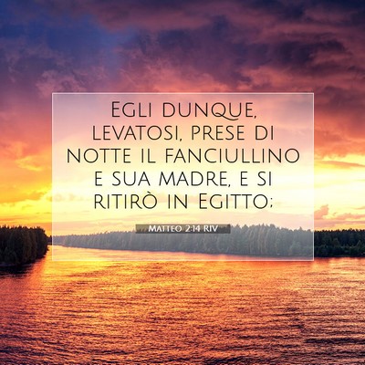 Picture 07 - Matteo 2:14 RIV - Egli dunque, levatosi, prese di notte il - Bible Verse Picture
