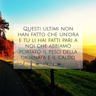 Picture 07 - Matteo 20:12 RIV - Questi ultimi non han fatto che un’ora e tu li - Bible Verse Picture