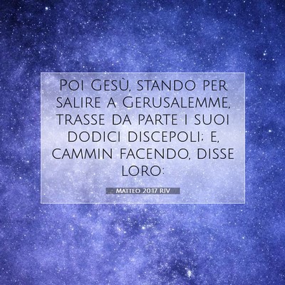 Picture 07 - Matteo 20:17 RIV - Poi Gesù, stando per salire a Gerusalemme, - Bible Verse Picture