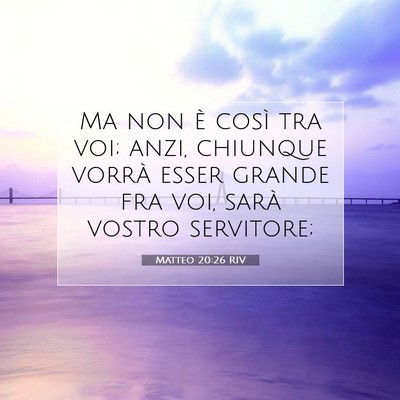 Picture 07 - Matteo 20:26 RIV - Ma non è così tra voi; anzi, chiunque vorrà - Bible Verse Picture