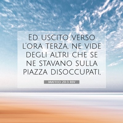 Picture 07 - Matteo 20:3 RIV - Ed uscito verso l’ora terza, ne vide degli - Bible Verse Picture