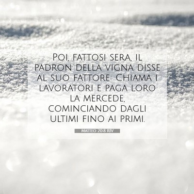 Picture 07 - Matteo 20:8 RIV - Poi, fattosi sera, il padron della vigna disse al - Bible Verse Picture