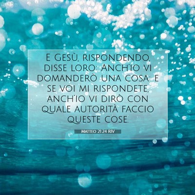 Picture 07 - Matteo 21:24 RIV - E Gesù, rispondendo, disse loro: Anch’io vi - Bible Verse Picture
