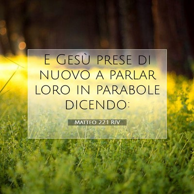 Picture 07 - Matteo 22:1 RIV - E Gesù prese di nuovo a parlar loro in parabole - Bible Verse Picture