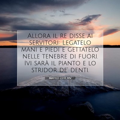 Picture 07 - Matteo 22:13 RIV - Allora il re disse ai servitori: Legatelo mani e - Bible Verse Picture