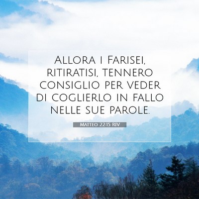 Picture 07 - Matteo 22:15 RIV - Allora i Farisei, ritiratisi, tennero consiglio - Bible Verse Picture