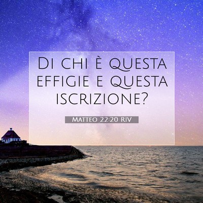 Picture 07 - Matteo 22:20 RIV - Di chi è questa effigie e questa - Bible Verse Picture