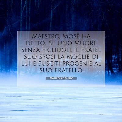 Picture 07 - Matteo 22:24 RIV - Maestro, Mosè ha detto: Se uno muore senza - Bible Verse Picture