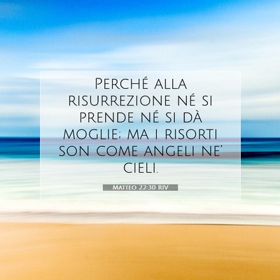 Picture 07 - Matteo 22:30 RIV - Perché alla risurrezione né si prende né si - Bible Verse Picture