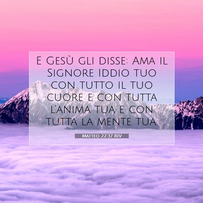 Picture 07 - Matteo 22:37 RIV - E Gesù gli disse: Ama il Signore Iddio tuo con - Bible Verse Picture