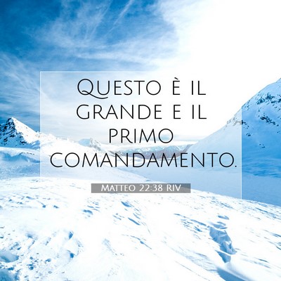 Picture 07 - Matteo 22:38 RIV - Questo è il grande e il primo - Bible Verse Picture