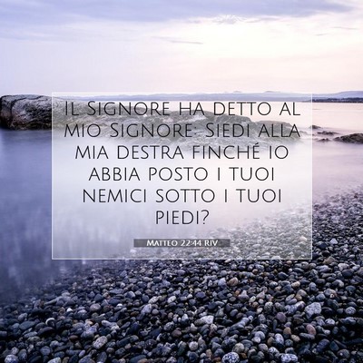 Picture 07 - Matteo 22:44 RIV - Il Signore ha detto al mio Signore: Siedi alla - Bible Verse Picture