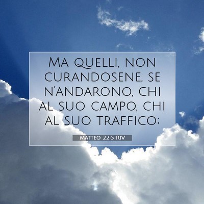 Picture 07 - Matteo 22:5 RIV - Ma quelli, non curandosene, se n’andarono, chi - Bible Verse Picture