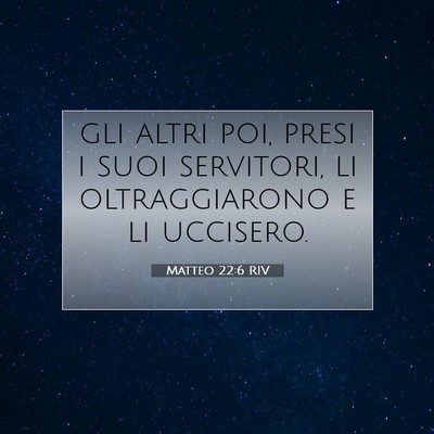 Picture 07 - Matteo 22:6 RIV - gli altri poi, presi i suoi servitori, li - Bible Verse Picture