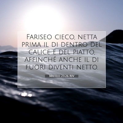 Picture 07 - Matteo 23:26 RIV - Fariseo cieco, netta prima il di dentro del - Bible Verse Picture