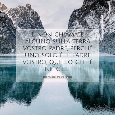 Picture 07 - Matteo 23:9 RIV - E non chiamate alcuno sulla terra vostro padre, - Bible Verse Picture
