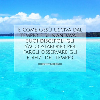 Picture 07 - Matteo 24:1 RIV - E come Gesù usciva dal tempio e se n’andava, i - Bible Verse Picture