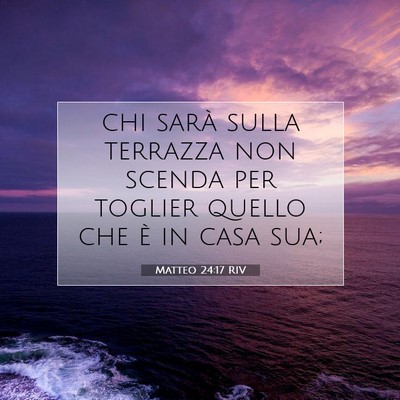 Picture 07 - Matteo 24:17 RIV - chi sarà sulla terrazza non scenda per toglier - Bible Verse Picture