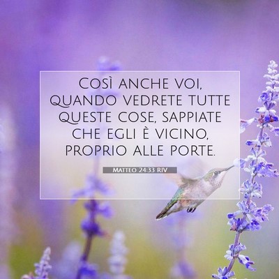 Picture 07 - Matteo 24:33 RIV - Così anche voi, quando vedrete tutte queste - Bible Verse Picture
