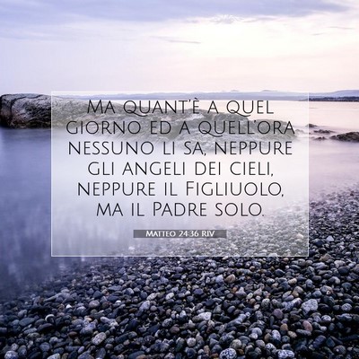 Picture 07 - Matteo 24:36 RIV - Ma quant’è a quel giorno ed a quell’ora - Bible Verse Picture