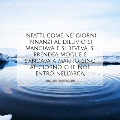 Picture 07 - Matteo 24:38 RIV - Infatti, come ne’ giorni innanzi al diluvio si - Bible Verse Picture