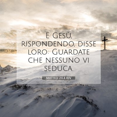 Picture 07 - Matteo 24:4 RIV - E Gesù, rispondendo, disse loro: Guardate che - Bible Verse Picture