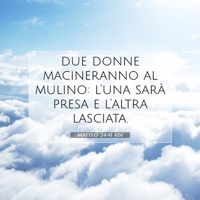 Picture 07 - Matteo 24:41 RIV - due donne macineranno al mulino: l’una sarà - Bible Verse Picture