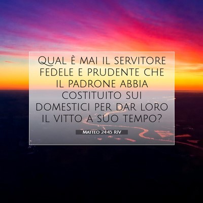 Picture 07 - Matteo 24:45 RIV - Qual è mai il servitore fedele e prudente che il - Bible Verse Picture
