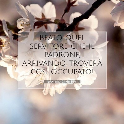 Picture 07 - Matteo 24:46 RIV - Beato quel servitore che il padrone, arrivando, - Bible Verse Picture