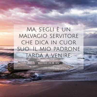 Picture 07 - Matteo 24:48 RIV - Ma, s’egli è un malvagio servitore che dica in - Bible Verse Picture