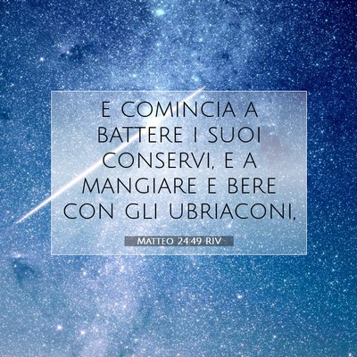 Picture 07 - Matteo 24:49 RIV - e comincia a battere i suoi conservi, e a - Bible Verse Picture