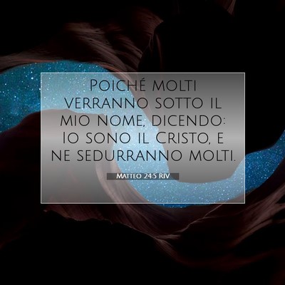 Picture 07 - Matteo 24:5 RIV - Poiché molti verranno sotto il mio nome, - Bible Verse Picture