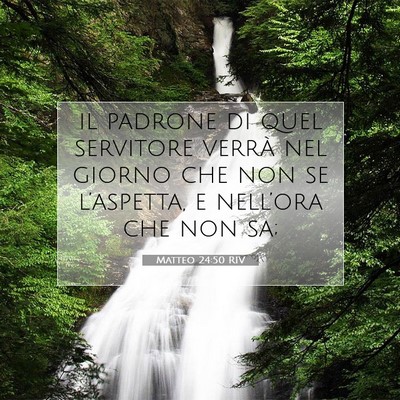 Picture 07 - Matteo 24:50 RIV - il padrone di quel servitore verrà nel giorno - Bible Verse Picture